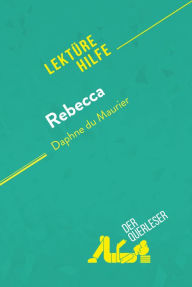 Title: Rebecca von Daphne du Maurier (Lektürehilfe): Detaillierte Zusammenfassung, Personenanalyse und Interpretation, Author: der Querleser