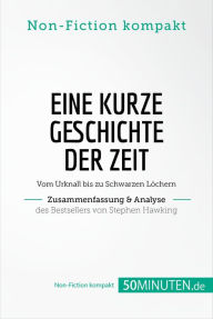 Title: Eine kurze Geschichte der Zeit. Zusammenfassung & Analyse des Bestsellers von Stephen Hawking: Vom Urknall bis zu Schwarzen Löchern, Author: 50Minuten.de