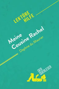 Title: Meine Cousine Rachel von Daphne du Maurier (Lektürehilfe): Detaillierte Zusammenfassung, Personenanalyse und Interpretation, Author: der Querleser