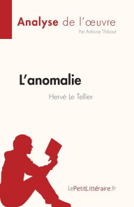 Title: L'anomalie de Hervï¿½ Le Tellier (Analyse de l'oeuvre): Rï¿½sumï¿½ complet et analyse dï¿½taillï¿½e de l'oeuvre, Author: Antoine Thibaut