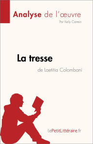 Title: La tresse de Laetitia Colombani (Analyse de l'ouvre): Résumé complet et analyse détaillée de l'oeuvre, Author: Kelly Carrein