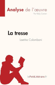 Title: La tresse de Laetitia Colombani (Analyse de l'oeuvre): Rï¿½sumï¿½ complet et analyse dï¿½taillï¿½e de l'oeuvre, Author: Kelly Carrein