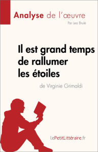 Title: Il est grand temps de rallumer les étoiles de Virginie Grimaldi (Analyse de l'ouvre): Résumé complet et analyse détaillée de l'oeuvre, Author: Lea Brulé