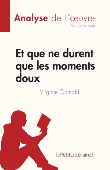 et que ne durent les moments doux de Virginie Grimaldi (Analyse l'oeuvre): Rï¿½sumï¿½ complet analyse dï¿½taillï¿½e l'oeuvre