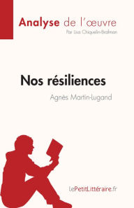 Title: Nos résiliences d'Agnès Martin-Lugand (Analyse de l'ouvre): Résumé complet et analyse détaillée de l'oeuvre, Author: Lisa Chiquelin-Brafman