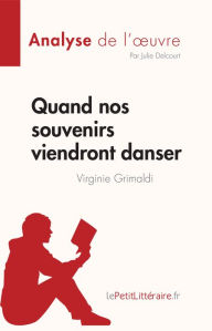 Title: Quand nos souvenirs viendront danser de Virginie Grimaldi (Analyse de l'ouvre): Résumé complet et analyse détaillée de l'oeuvre, Author: Julie Delcourt