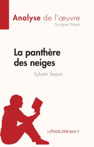 Title: La panthère des neiges de Sylvain Tesson (Analyse de l'ouvre): Résumé complet et analyse détaillée de l'oeuvre, Author: Agnès Thibault
