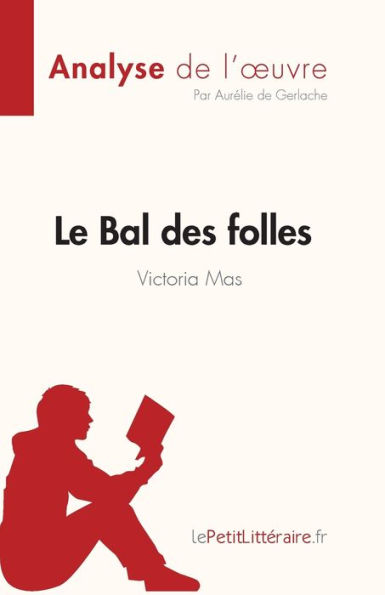 Le Bal des folles de Victoria Maes (Analyse l'oeuvre): Rï¿½sumï¿½ complet et analyse dï¿½taillï¿½e l'oeuvre