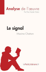 Title: Le signal de Maxime Chattam (Analyse de l'ouvre): Résumé complet et analyse détaillée de l'oeuvre, Author: Elise Vander Goten