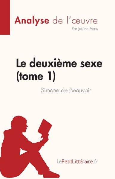 Le deuxiï¿½me sexe (tome 1) de Simone Beauvoir (Analyse l'oeuvre): Rï¿½sumï¿½ complet et analyse dï¿½taillï¿½e l'oeuvre