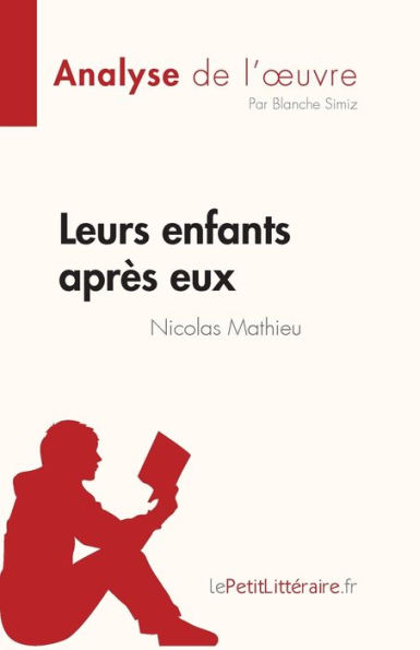 Leurs enfants aprï¿½s eux de Nicolas Mathieu (Analyse l'oeuvre): Rï¿½sumï¿½ complet et analyse dï¿½taillï¿½e l'oeuvre