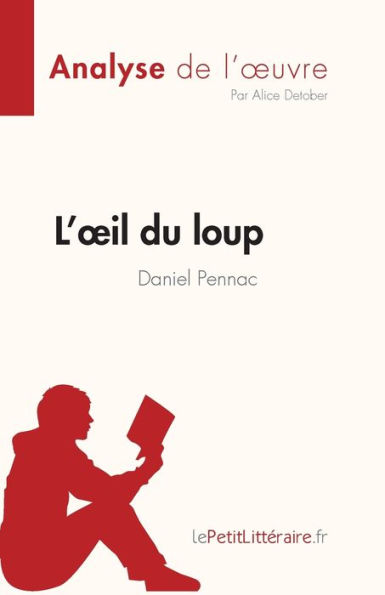 L'oeil du loup de Daniel Pennac (Analyse de l'oeuvre): Rï¿½sumï¿½ complet et analyse dï¿½taillï¿½e de l'oeuvre