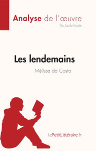 Title: Les lendemains de Mélissa da Costa (Analyse de l'ouvre): Résumé complet et analyse détaillée de l'oeuvre, Author: Lucile Lhoste