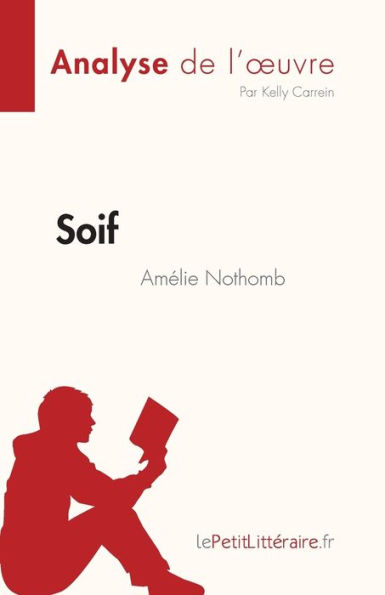 Soif d'Amï¿½lie Nothomb (Analyse de l'oeuvre): Rï¿½sumï¿½ complet et analyse dï¿½taillï¿½e l'oeuvre