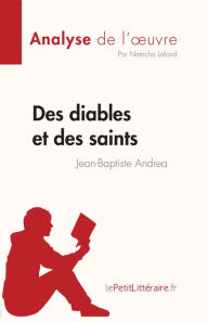 Title: Des diables et des saints de Jean-Baptiste Andrea (Analyse de l'ouvre): Résumé complet et analyse détaillée de l'oeuvre, Author: Natacha Lafond