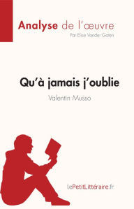 Title: Qu'à jamais j'oublie de Valentin Musso (Analyse de l'oeuvre): Résumé complet et analyse détaillée de l'oeuvre, Author: Elise Vander Goten