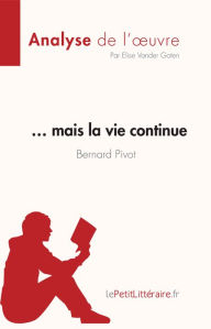 Title: . mais la vie continue de Bernard Pivot (Analyse de l'oeuvre): Résumé complet et analyse détaillée de l'oeuvre, Author: Elise Vander Goten