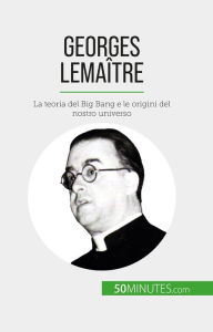 Title: Georges Lemaître: La teoria del Big Bang e le origini del nostro universo, Author: Pauline Landa