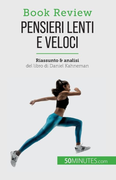 Pensieri lenti e veloci: Un libro sulle fallacie che possono compromettere il processo decisionale umano