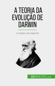 Title: A Teoria da Evolução de Darwin: A origem das espécies, Author: Romain Parmentier