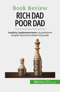 Title: Rich Dad Poor Dad: Bogacenie sie - umiejetnosc, której nie da sie nauczyc, Author: Myriam M'Barki