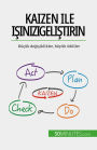 Kaizen ile isinizi gelistirin: Küçük degisiklikler, büyük ödüller