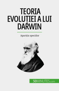 Title: Teoria evolu?iei a lui Darwin: Apari?ia speciilor, Author: Romain Parmentier