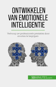 Title: Ontwikkelen van emotionele intelligentie: Verhoog uw professionele prestaties door emoties te begrijpen, Author: Maïllys Charlier