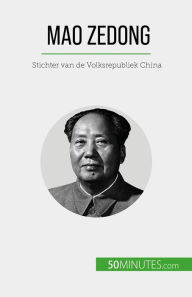 Title: Mao Zedong: Stichter van de Volksrepubliek China, Author: Renaud Juste
