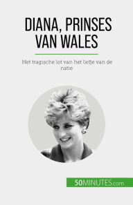 Title: Diana, prinses van Wales: Het tragische lot van het liefje van de natie, Author: Audrey Schul