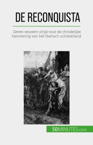 Title: De Reconquista: Zeven eeuwen strijd voor de christelijke herovering van het Iberisch schiereiland, Author: Romain Parmentier