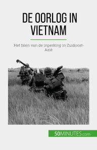 Title: De oorlog in Vietnam: Het falen van de inperking in Zuidoost-Azië, Author: Mylène Théliol