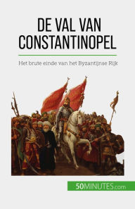 Title: De val van Constantinopel: Het brute einde van het Byzantijnse Rijk, Author: Romain Parmentier