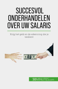 Title: Succesvol onderhandelen over uw salaris: Krijg het geld en de erkenning die je verdient, Author: Isabelle Aussant