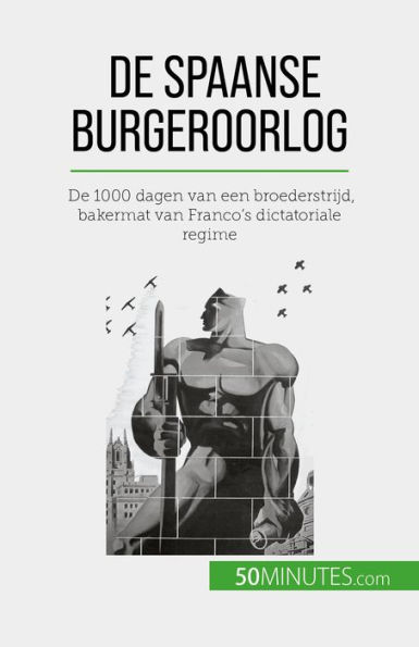 De Spaanse Burgeroorlog: De 1000 dagen van een broederstrijd, bakermat van Franco's dictatoriale regime