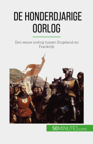 Title: De Honderdjarige Oorlog: Een eeuw oorlog tussen Engeland en Frankrijk, Author: Marie Fauré
