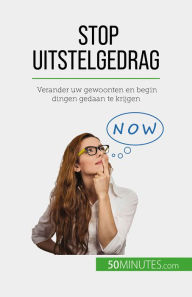 Title: Stop uitstelgedrag: Verander uw gewoonten en begin dingen gedaan te krijgen, Author: Hélène Nguyen Gateff