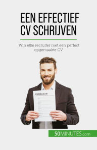 Title: Een effectief CV schrijven: Win elke recruiter met een perfect opgemaakte CV, Author: Pierre Latour