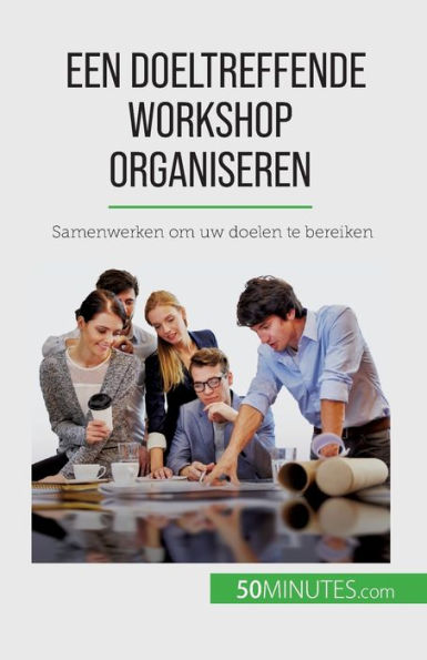 Een doeltreffende workshop organiseren: Samenwerken om uw doelen te bereiken