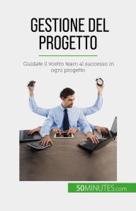Title: Gestione del progetto: Guidate il vostro team al successo in ogni progetto, Author: Nicolas Zinque