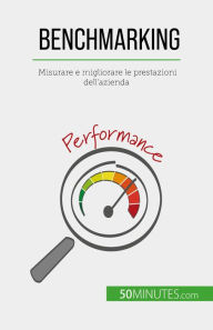 Title: Benchmarking: Misurare e migliorare le prestazioni dell'azienda, Author: Antoine Delers