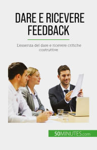 Title: Dare e ricevere feedback: L'essenza del dare e ricevere critiche costruttive, Author: Véronique Bronckart