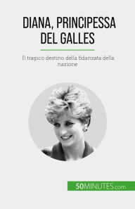 Title: Diana, Principessa del Galles: Il tragico destino della fidanzata della nazione, Author: Audrey Schul