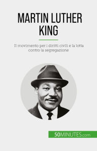 Title: Martin Luther King: Il movimento per i diritti civili e la lotta contro la segregazione, Author: Camille David