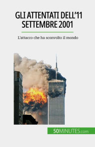 Title: Gli attentati dell'11 settembre 2001: L'attacco che ha sconvolto il mondo, Author: Quentin Convard