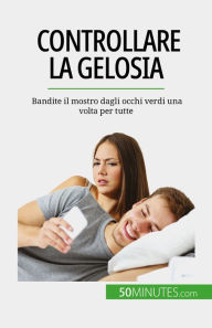 Title: Controllare la gelosia: Bandite il mostro dagli occhi verdi una volta per tutte, Author: Hugues Prion Pansius Mimbang