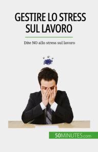 Title: Gestire lo stress sul lavoro: Dite NO allo stress sul lavoro, Author: Géraldine de Radiguès