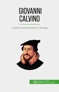 Title: Giovanni Calvino: La Riforma protestante in Europa, Author: Aude Cirier