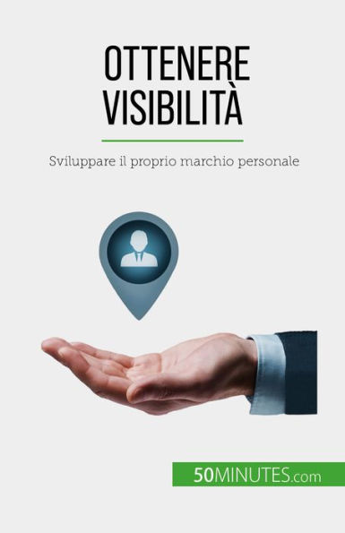 Ottenere visibilità: Sviluppare il proprio marchio personale