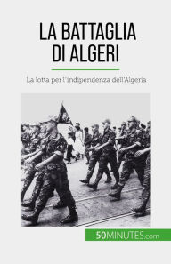 Title: La Battaglia di Algeri: La lotta per l'indipendenza dell'Algeria, Author: Xavier De Weirt